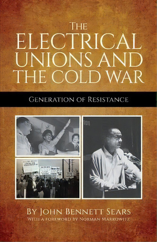The Electrical Unions And The Cold War : Generation Of Resistance, De John Bennett Sears. Editorial International Publishers Co Inc.,u.s., Tapa Blanda En Inglés