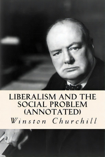 Liberalism And The Social Problem (annotated), De Churchill, Winston. Editorial Createspace, Tapa Blanda En Inglés