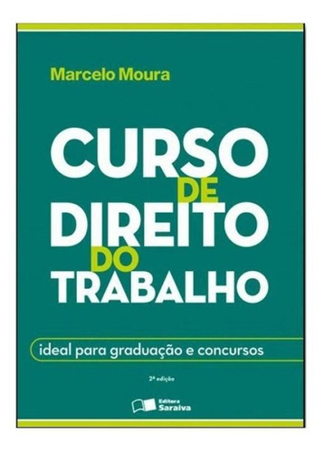 Curso De Direito Do Trabalho - Moura - Saraiva, De Marcelo Moura. Editora Saraiva, Capa Mole, Edição 2 Em Português