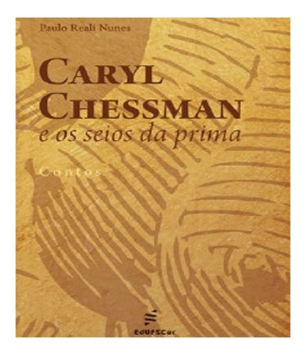 Caryl Chessman E Os Seios Da Prima: Caryl Chessman E Os Seios Da Prima, De Nunes, Paulo Reali. Editora Edufscar, Capa Mole Em Português