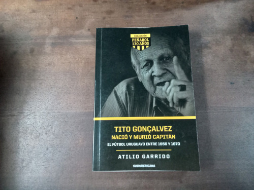 Libro Tito Goncalvez  Nacio Y Murio Capitan 