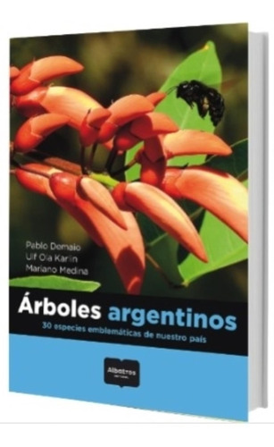 Arboles Argentinos 30 Especies Emblematicas De Nuestro Pais