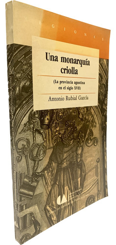 Una Monarquía Criolla De Antonio Rubial García