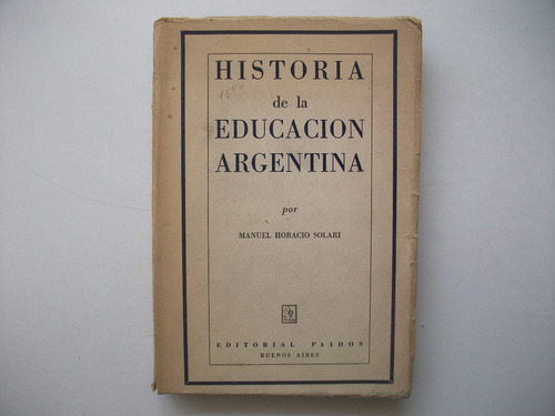 Historia De La Educación Argentina - Manuel Horacio Solari