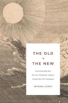 Libro The Old In The New : Understanding How The New Test...