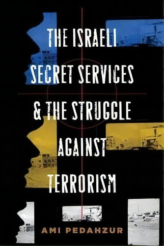 The Israeli Secret Services And The Struggle Against Terrorism, De Ami Pedahzur. Editorial Columbia University Press, Tapa Dura En Inglés