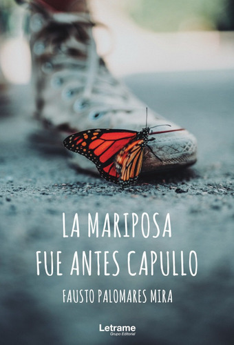 La Mariposa Fue Antes Capullo, De Fausto Palomares Mira. Editorial Letrame, Tapa Blanda En Español, 2020