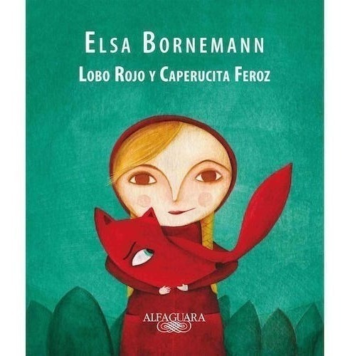 Lobo Rojo Y Caperucita Feroz - Elsa Bornemann - Loqueleo