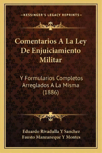 Comentarios A La Ley De Enjuiciamiento Militar : Y Formularios Completos Arreglados A La Misma (1..., De Eduardo Rivadulla Y Sanchez. En Español