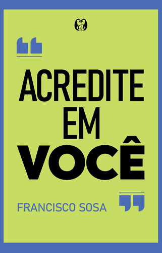 Livro Acredite Em Você De Francisco Sosa Capa Mole Edição 1 Em Português 2023 Editora Citadel