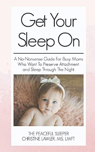 Get Your Sleep On: A No-nonsense Guide For Busy Moms Who Want To Preserve Attachment And Sleep Through The, De Lawler, Christine. Editorial Independently Published, Tapa Blanda En Inglés