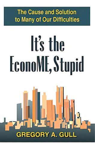 It's The Econome, Stupid: The Cause And Solution To Many Of Our Difficulties, De Services, International Graphic. Editorial Createspace, Tapa Blanda En Inglés