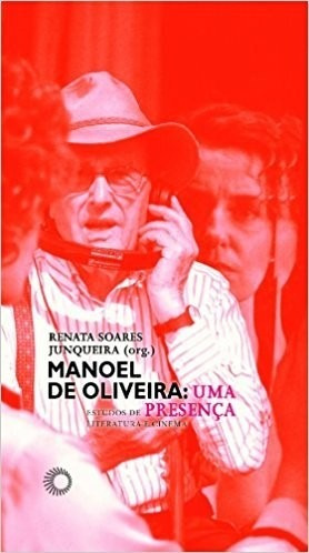 Manoel De Oliveira: Uma Presenca - Estudos De Literatura