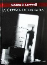 Livro A Última Delegacia - Patricia D. Cornwell [2005]