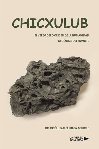 CHICXULUB, de Dr. José Luis Alcérreca Aguirre. Editorial Universo de Letras, tapa blanda, edición 1ra en español