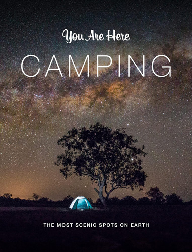 Libro: You Are Here: Camping: The Most Scenic Spots On Earth