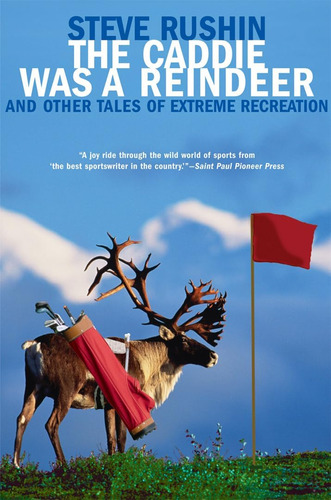 Libro: The Caddie Was A Reindeer: And Other Tales Of Extreme