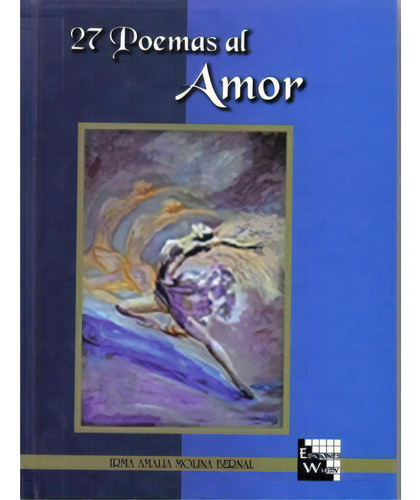 27 Poemas al amor: 27 Poemas al amor, de Irma Amalia Molina Bernal. Serie 9584454799, vol. 1. Editorial U. Sergio Arboleda, tapa blanda, edición 2009 en español, 2009