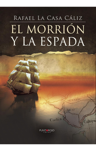 El Morrión Y La Espada, de La Casa Caliz , Rafael.., vol. 1. Editorial Punto Rojo Libros S.L., tapa pasta blanda, edición 1 en español, 2016