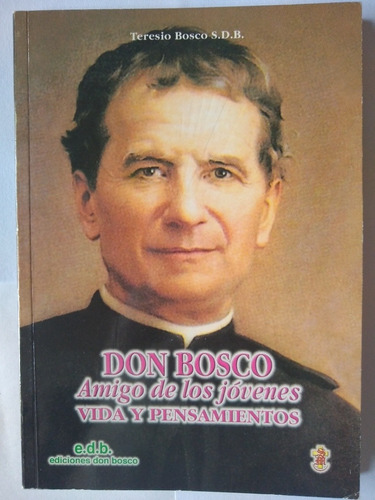 Don Bosco Amigo De Los Jóvenes Vida Y Pensamientos