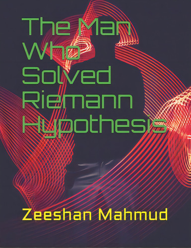 The Man Who Solved Riemann Hypothesis, De Mahmud, Zeeshan. Editorial Createspace, Tapa Blanda En Inglés