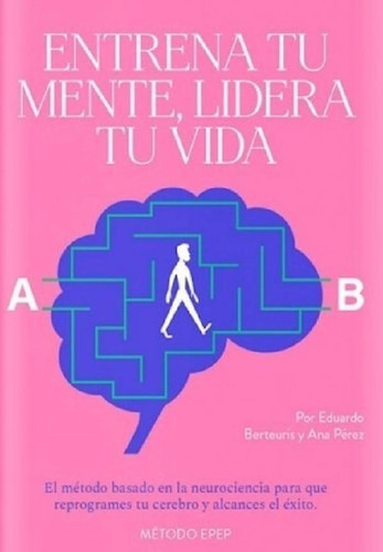 Libro - Entrena Tu Mente Lidera Tu Vida (coleccion Metodo E