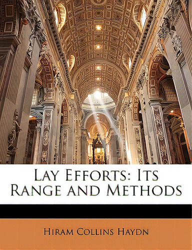 Lay Efforts: Its Range And Methods, De Haydn, Hiram Collins., Vol. 1. Editorial Nabu Pr, Tapa Blanda En Inglés