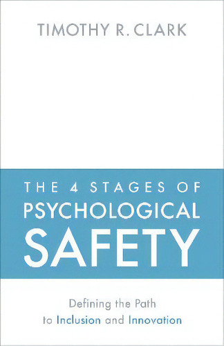 The 4 Stages Of Psychological Safety, De Timothy R Clark. Editorial Berrett-koehler Publishers, Tapa Blanda En Inglés