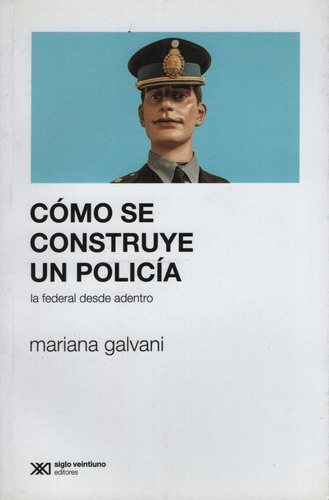 Como Se Construye Un Policia - La Federal Desde Adentro 