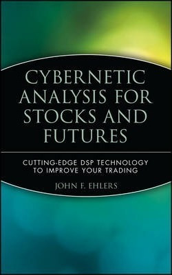 Cybernetic Analysis For Stocks And Futures : Cutting-edge...