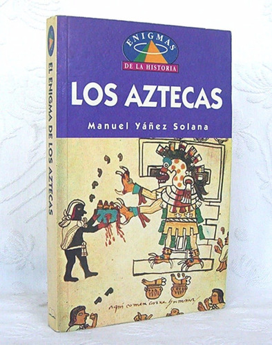 Los Aztecas Manuel Yañez Solana Enigmas De La Historia