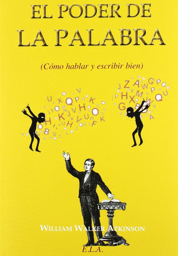 El Poder de la Palabra: Como hablar y escribir bien, de Walker Atkinson, William. Editorial Ediciones Librería Argentina, tapa blanda en español, 2010