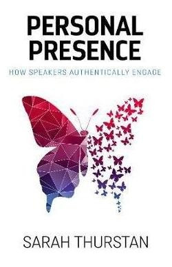 Personal Presence : How Speakers Authentically Engage - S...