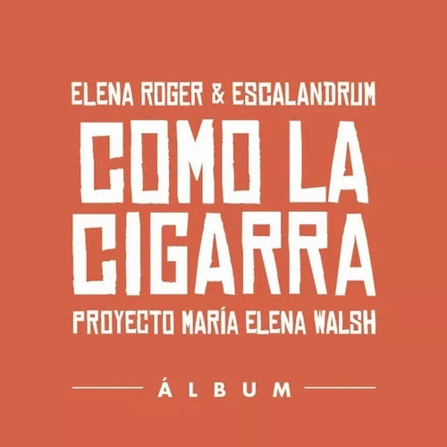 Cd Elena Roger & Escalandrum Como La Cigarra Nuevo Sellado