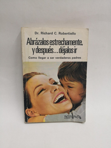 Abrázalos Estrechamente, Y Después... Déjalos Ir (Usado)