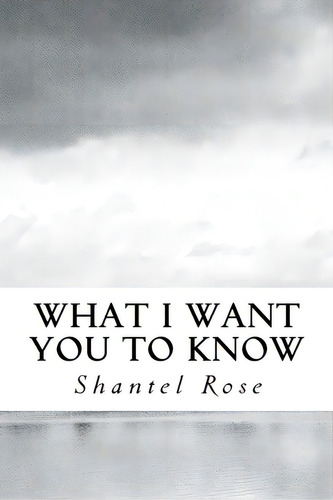 What I Want You To Know, De Rose, Shantel. Editorial Lightning Source Inc, Tapa Blanda En Inglés