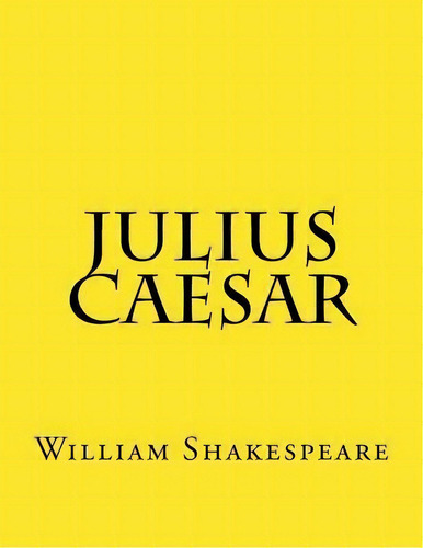 Julius Caesar, De William Shakespeare. Editorial Createspace Independent Publishing Platform, Tapa Blanda En Inglés