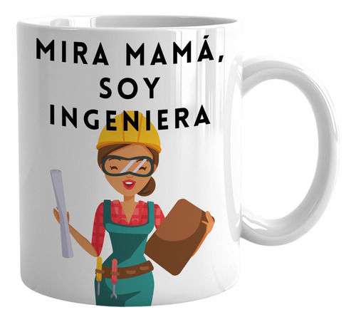 Taza Recibimiento  Mira Mamá Soy Ingeniera 