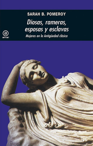 Diosas Rameras Esposas Y Esclavas. Sarah Pomeroy. Akal