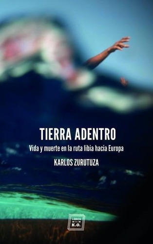 Tierra Adentro - Zurutuza, Karlos, de ZURUTUZA, KARLOS. Editorial Libros del KO, SLL en español