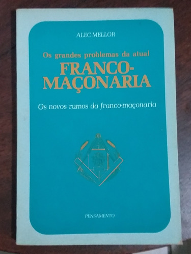 Os Grandes Problemas Da Atual Franco-maçonaria