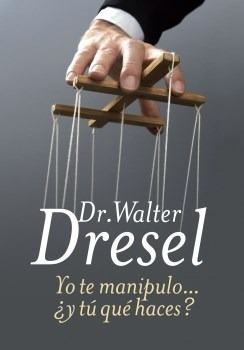 Libro Yo Te Manipulo ... Y Tu Que Haces ? De Walter Dresel