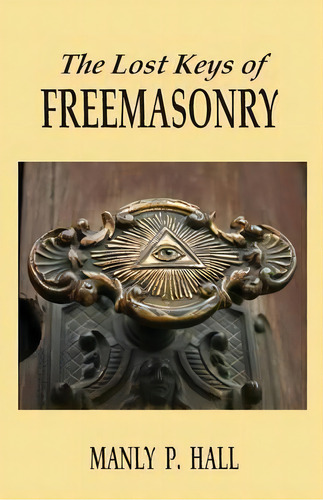 The Lost Keys Of Freemasonry, De Manly P. Hall. Editorial Book Tree,us, Tapa Blanda En Inglés