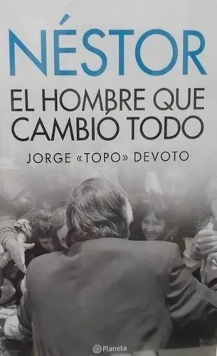 Imagen 1 de 2 de Libro Néstor: El Hombre Que Cambió Todo - Jorge Topo Devoto