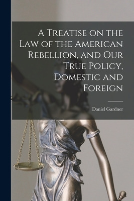 Libro A Treatise On The Law Of The American Rebellion, An...