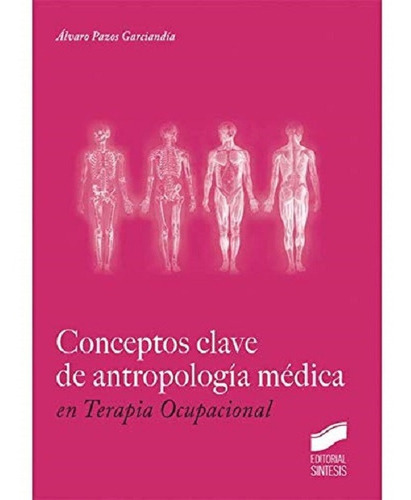 Conceptos Clave De Antropologia Medica En Terapia Ocupacional, De Pazos Garciandia Alvaro. Editorial Sintesis, Edición 2016 En Español