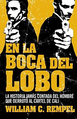 En La Boca Del Lobo: La Historia Jamás Contada Del Hombre Qu