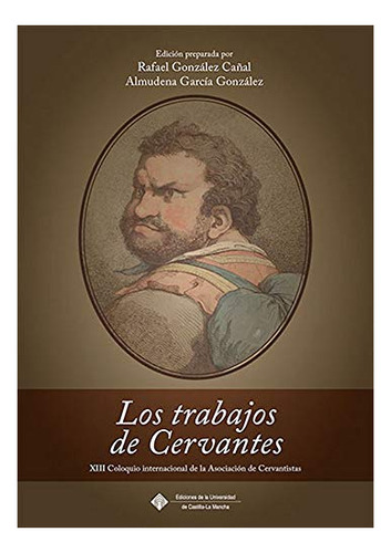 Libro Los Trabajos De Cervantes  De Garcia Gonzalez Rafa