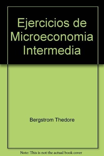 Ejercicios De Microeconomia Intermedia - Hal R. Y Bergstrom 