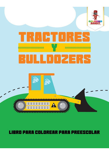 Tractores Y Bulldozers: Libro Para Colorear Para Preescola 